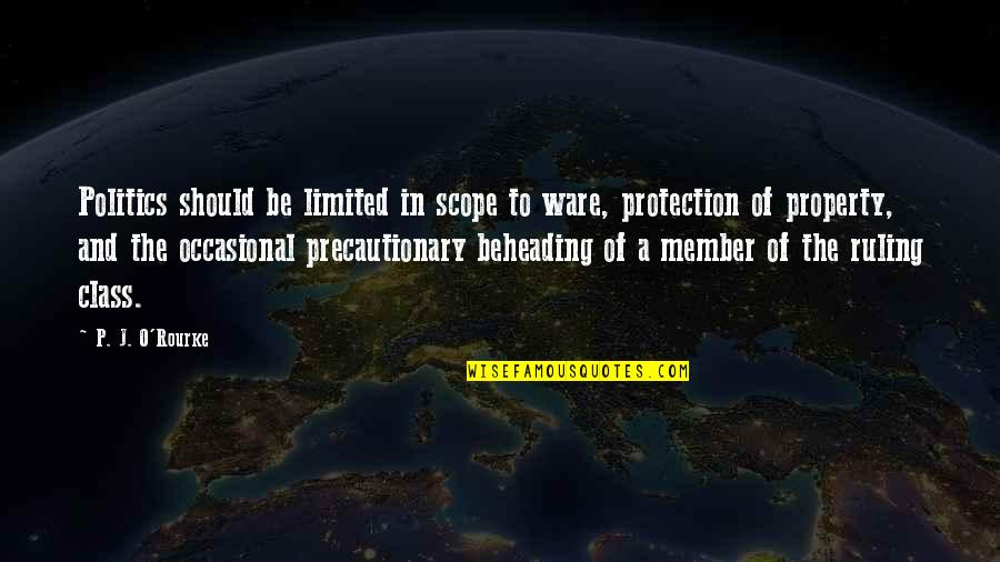 J O'rourke Quotes By P. J. O'Rourke: Politics should be limited in scope to ware,