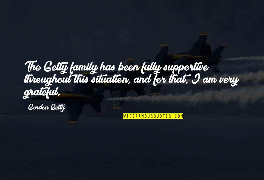 J P Getty Quotes By Gordon Getty: The Getty family has been fully supportive throughout