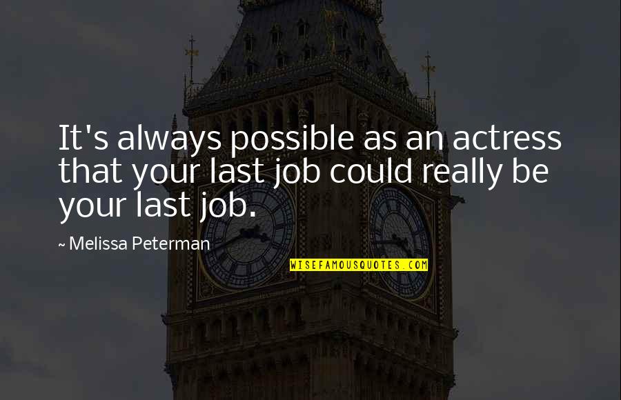 J Peterman Quotes By Melissa Peterman: It's always possible as an actress that your
