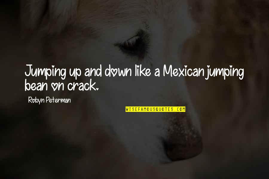 J Peterman Quotes By Robyn Peterman: Jumping up and down like a Mexican jumping