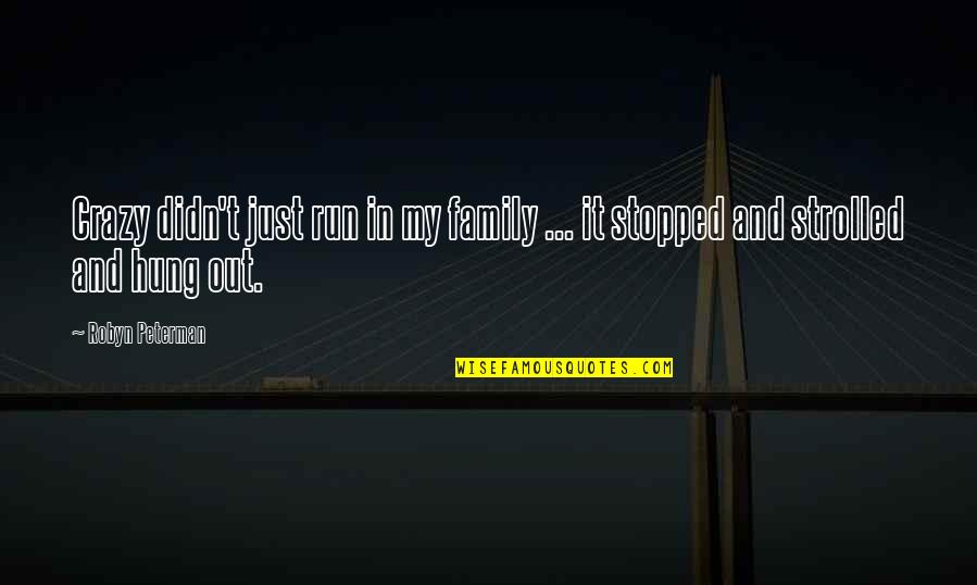 J Peterman Quotes By Robyn Peterman: Crazy didn't just run in my family ...