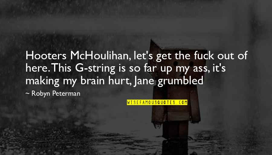 J Peterman Quotes By Robyn Peterman: Hooters McHoulihan, let's get the fuck out of