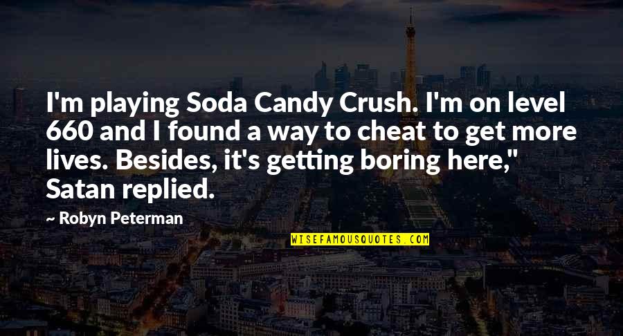 J Peterman Quotes By Robyn Peterman: I'm playing Soda Candy Crush. I'm on level