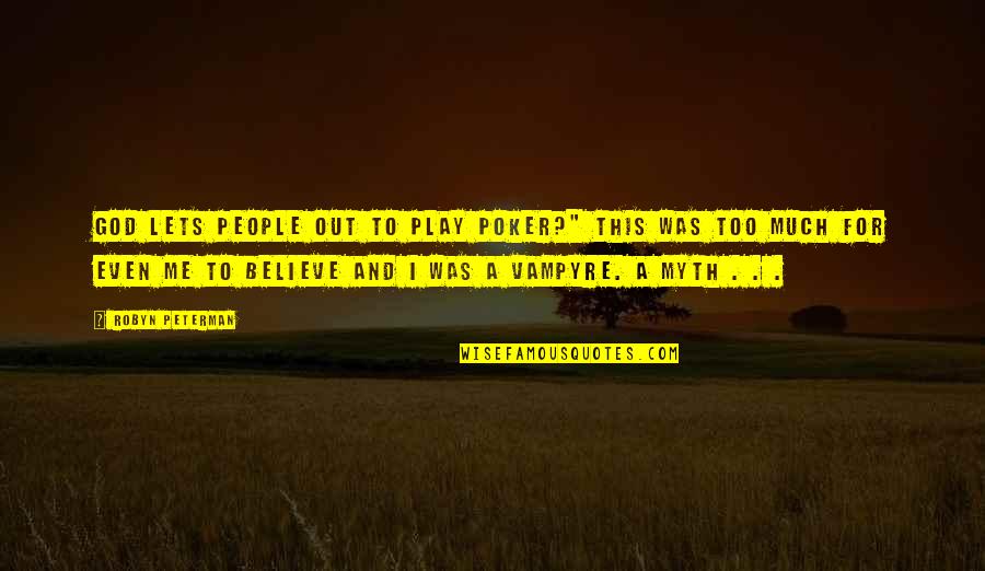J Peterman Quotes By Robyn Peterman: God lets people out to play poker?" This