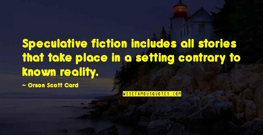 J Philip Newell Quotes By Orson Scott Card: Speculative fiction includes all stories that take place