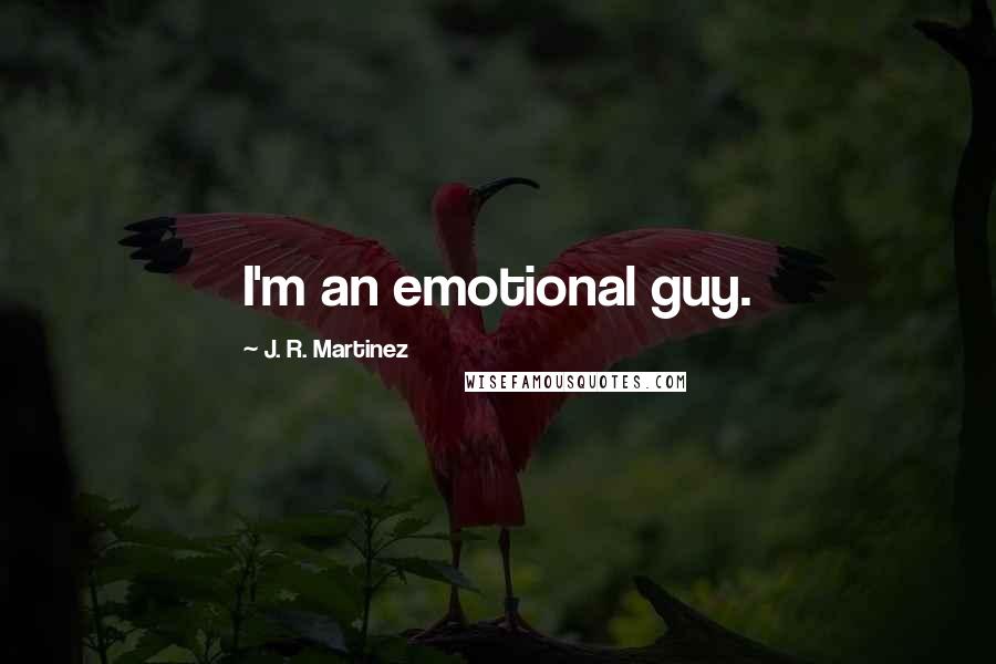 J. R. Martinez quotes: I'm an emotional guy.