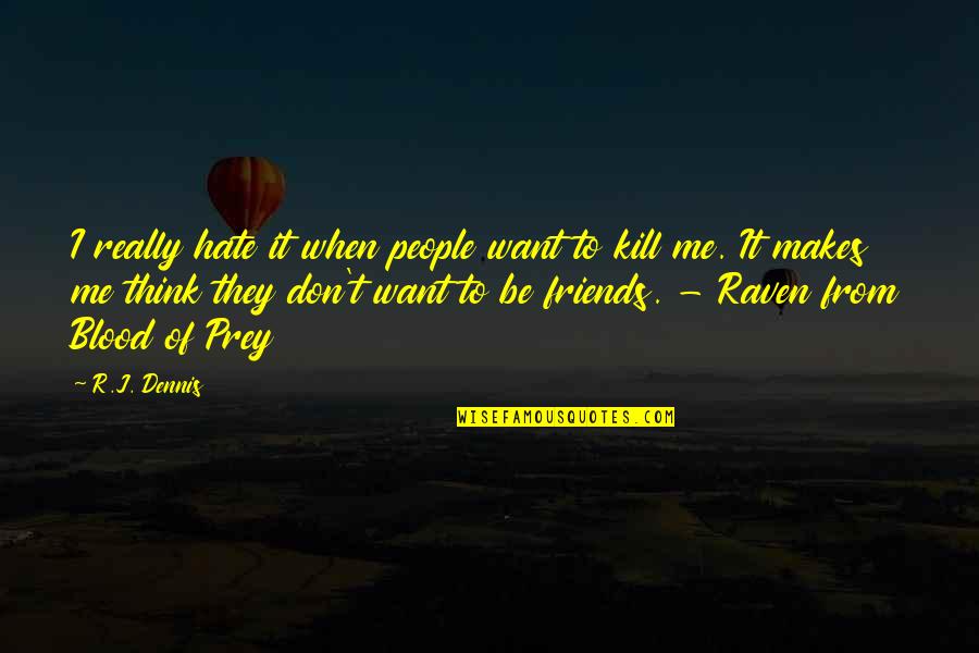 J.r. Quotes By R.J. Dennis: I really hate it when people want to