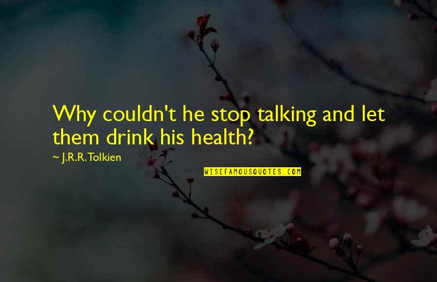 J R R Quotes By J.R.R. Tolkien: Why couldn't he stop talking and let them J R R Quotes By J.R.R. Tolkien: Why couldn't he stop talking and let them