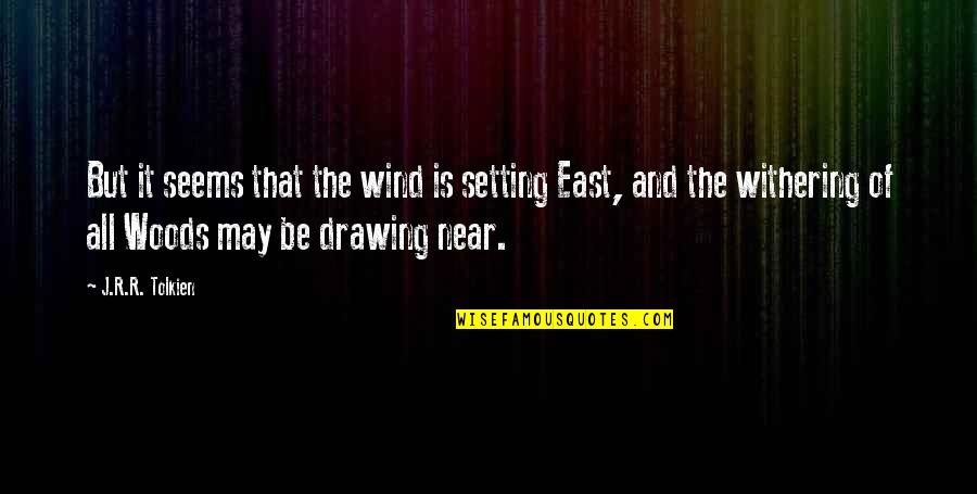 J R R R Tolkien Quotes By J.R.R. Tolkien: But it seems that the wind is setting J R R R Tolkien Quotes By J.R.R. Tolkien: But it seems that the wind is setting