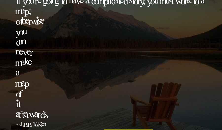 J R R R Tolkien Quotes By J.R.R. Tolkien: If you're going to have a complicated story, J R R R Tolkien Quotes By J.R.R. Tolkien: If you're going to have a complicated story,