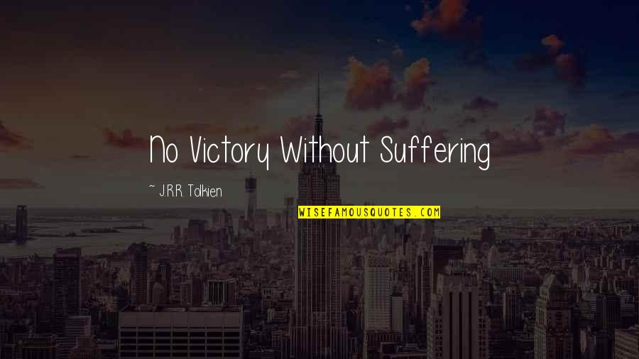 J.r.r. Tolkien Best Quotes By J.R.R. Tolkien: No Victory Without Suffering