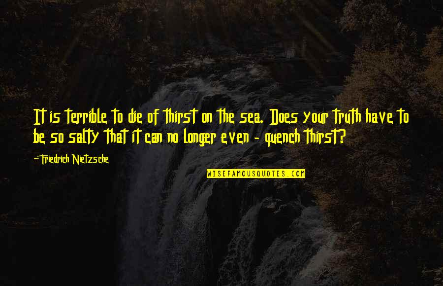 J R R Tolkien Christmas Quotes By Friedrich Nietzsche: It is terrible to die of thirst on