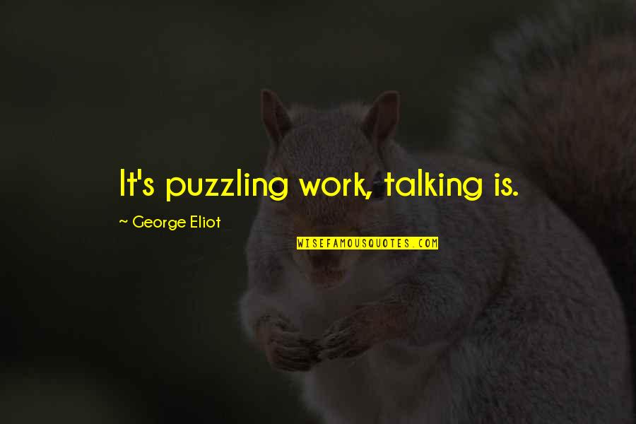 J R R Tolkien Christmas Quotes By George Eliot: It's puzzling work, talking is.
