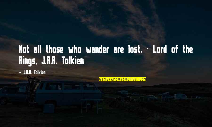 J.r.r. Tolkien Lord Of The Rings Quotes By J.R.R. Tolkien: Not all those who wander are lost. -