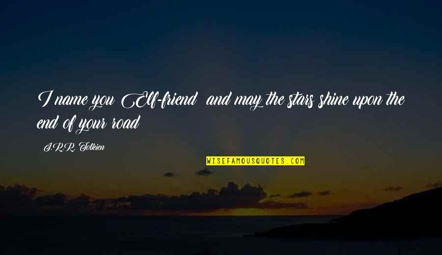J.r.r. Tolkien Lord Of The Rings Quotes By J.R.R. Tolkien: I name you Elf-friend; and may the stars