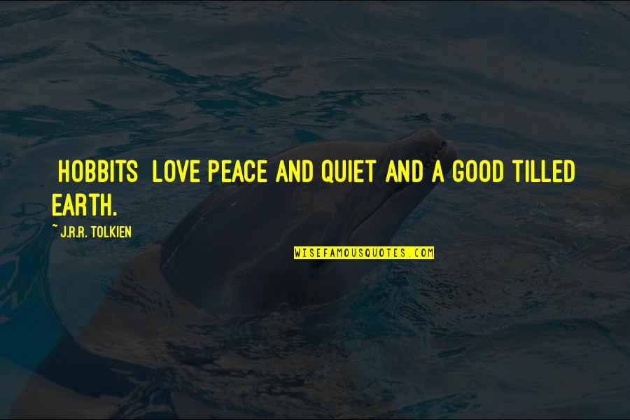 J.r.r. Tolkien Love Quotes By J.R.R. Tolkien: [Hobbits] love peace and quiet and a good