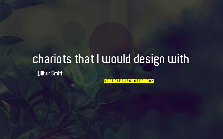 J.r.r. Tolkien Love Quotes By Wilbur Smith: chariots that I would design with