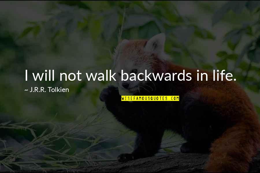 J R R Tolkien Quotes By J.R.R. Tolkien: I will not walk backwards in life.