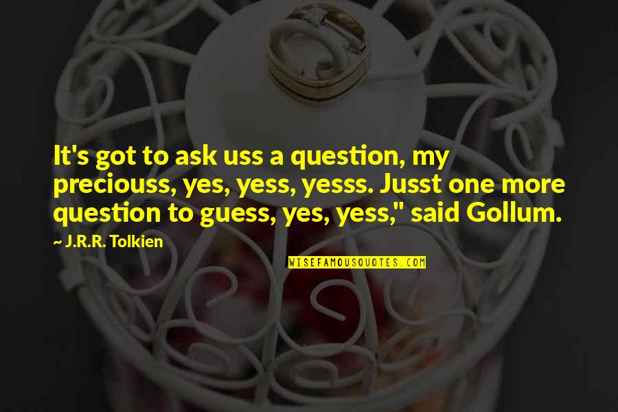 J R R Tolkien Quotes By J.R.R. Tolkien: It's got to ask uss a question, my
