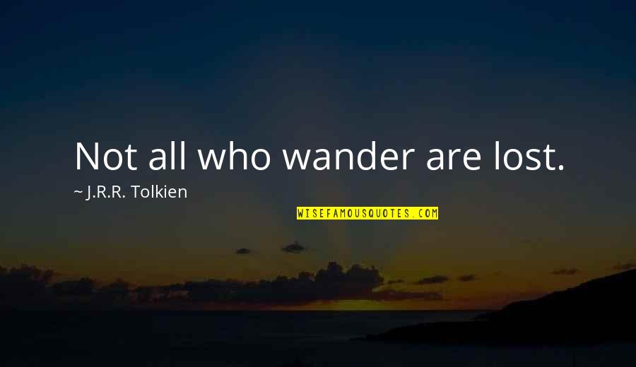 J R R Tolkien Quotes By J.R.R. Tolkien: Not all who wander are lost.