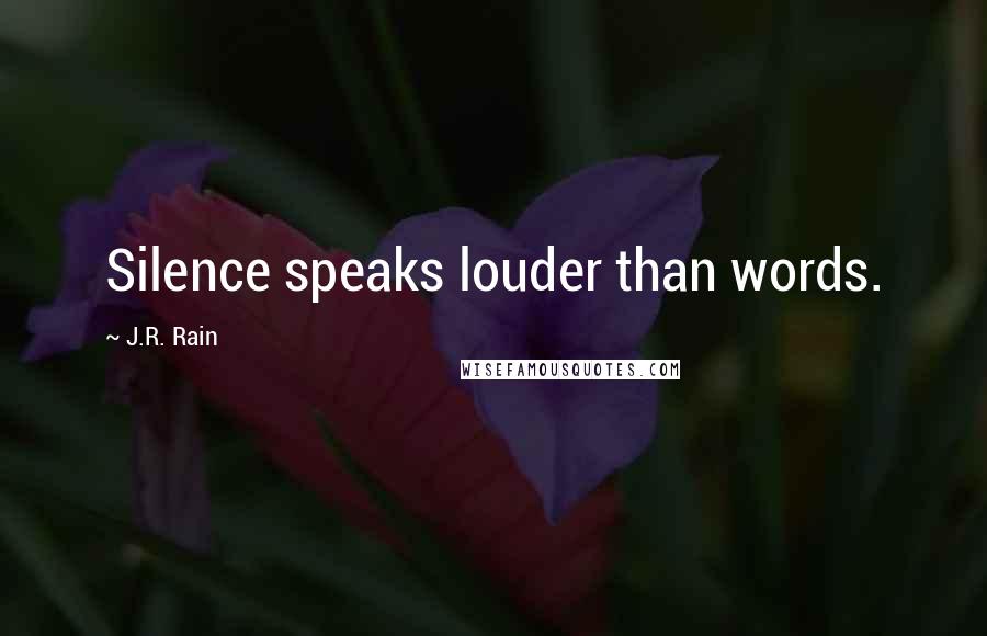 J.R. Rain quotes: Silence speaks louder than words.