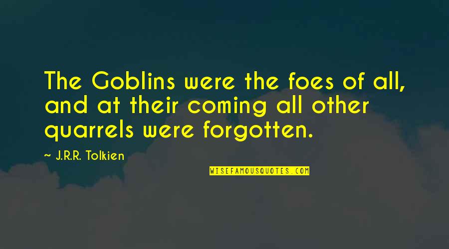 J.r.rouge Quotes By J.R.R. Tolkien: The Goblins were the foes of all, and