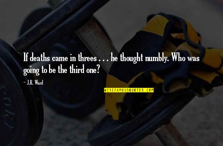 J.r.rouge Quotes By J.R. Ward: If deaths came in threes . . .