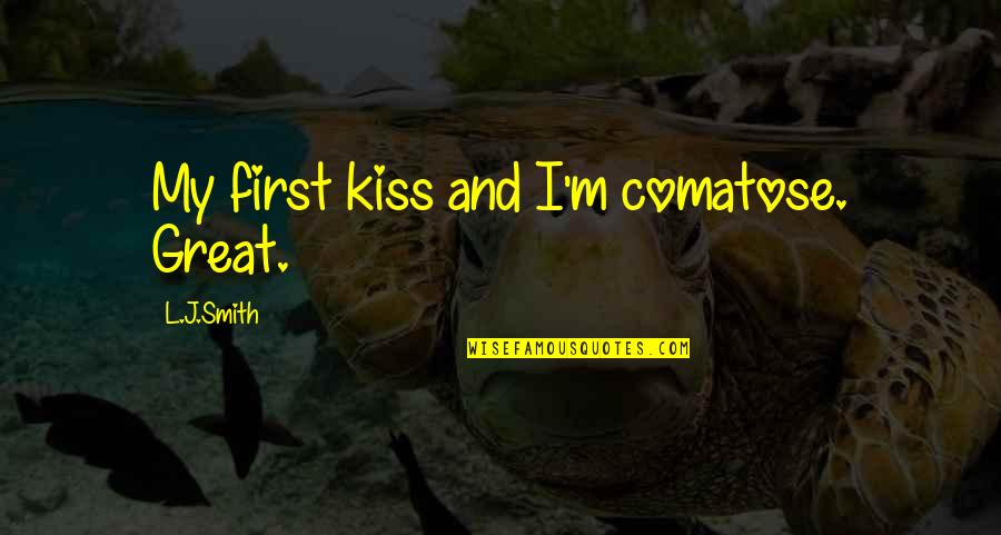 J.r. Smith Quotes By L.J.Smith: My first kiss and I'm comatose. Great.