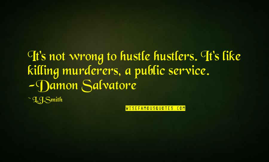 J.r. Smith Quotes By L.J.Smith: It's not wrong to hustle hustlers. It's like