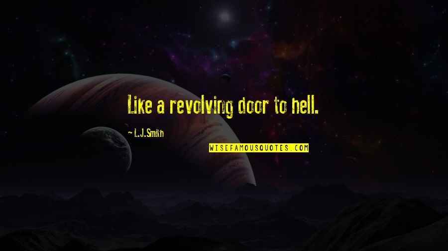 J.r. Smith Quotes By L.J.Smith: Like a revolving door to hell.