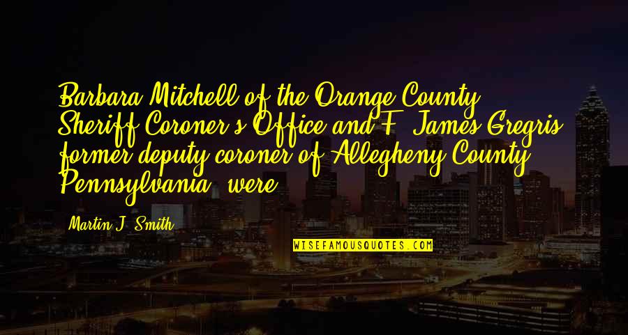 J.r. Smith Quotes By Martin J. Smith: Barbara Mitchell of the Orange County Sheriff-Coroner's Office