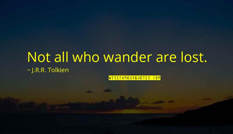 J R Tolkien Quotes By J.R.R. Tolkien: Not all who wander are lost.