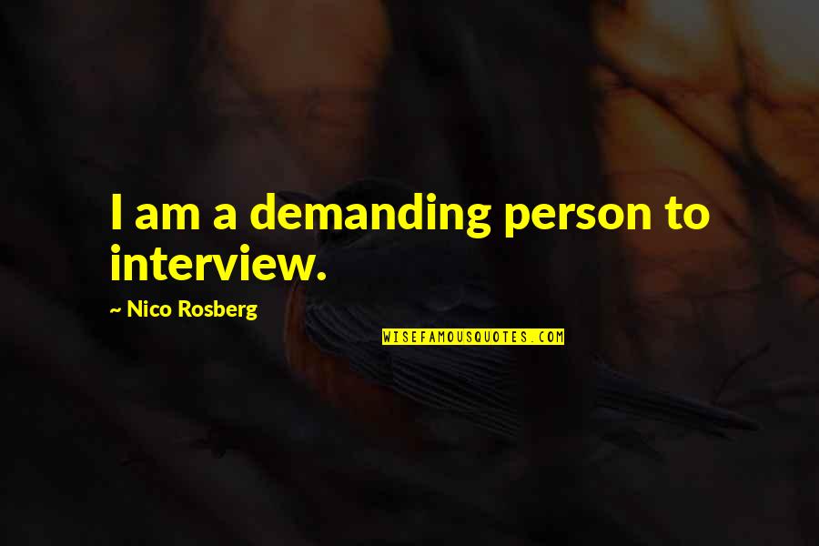J Reyez Quotes By Nico Rosberg: I am a demanding person to interview.