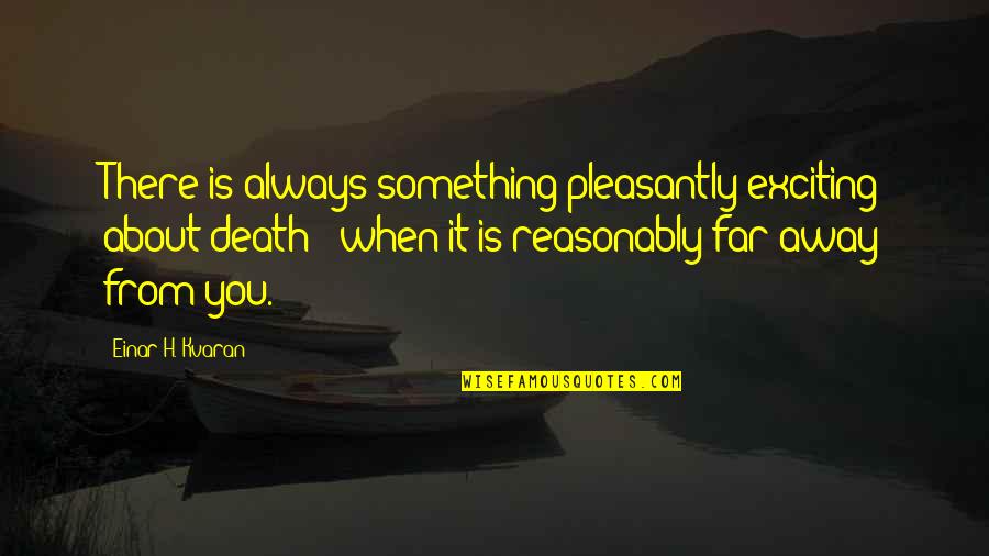 J Robert Moskin Quotes By Einar H. Kvaran: There is always something pleasantly exciting about death J Robert Moskin Quotes By Einar H. Kvaran: There is always something pleasantly exciting about death