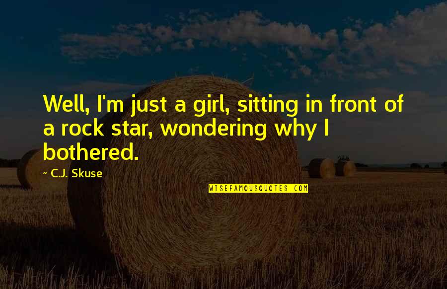 J Rock Quotes By C.J. Skuse: Well, I'm just a girl, sitting in front