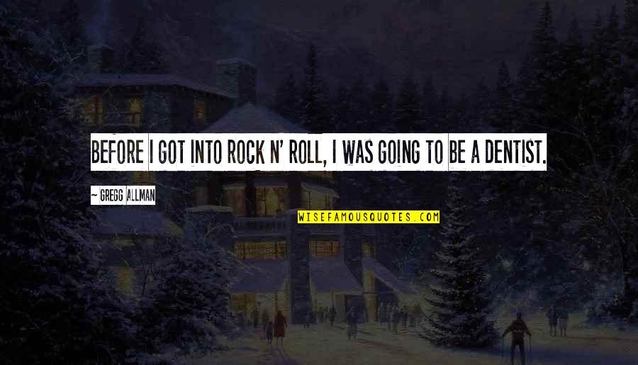 J Rock Quotes By Gregg Allman: Before I got into rock n' roll, I