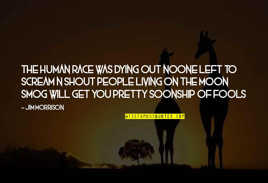 J Rock Song Quotes By Jim Morrison: The human race was dying out Noone left