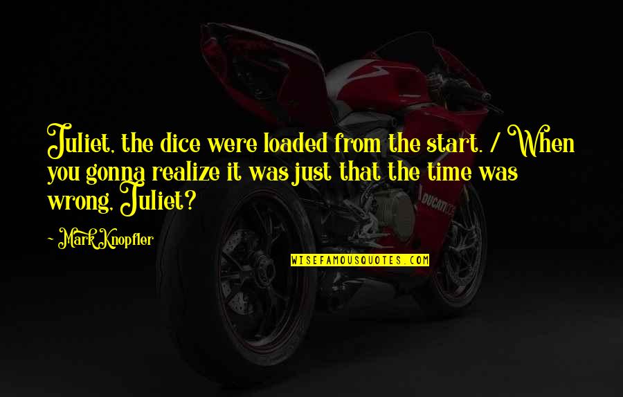 J Rock Song Quotes By Mark Knopfler: Juliet, the dice were loaded from the start.