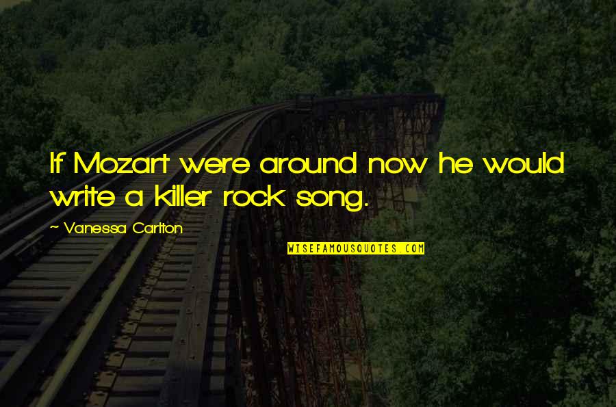 J Rock Song Quotes By Vanessa Carlton: If Mozart were around now he would write