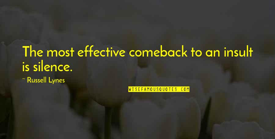 J Russell Lynes Quotes By Russell Lynes: The most effective comeback to an insult is