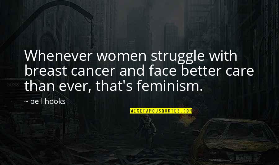 J S Bell Quotes By Bell Hooks: Whenever women struggle with breast cancer and face J S Bell Quotes By Bell Hooks: Whenever women struggle with breast cancer and face