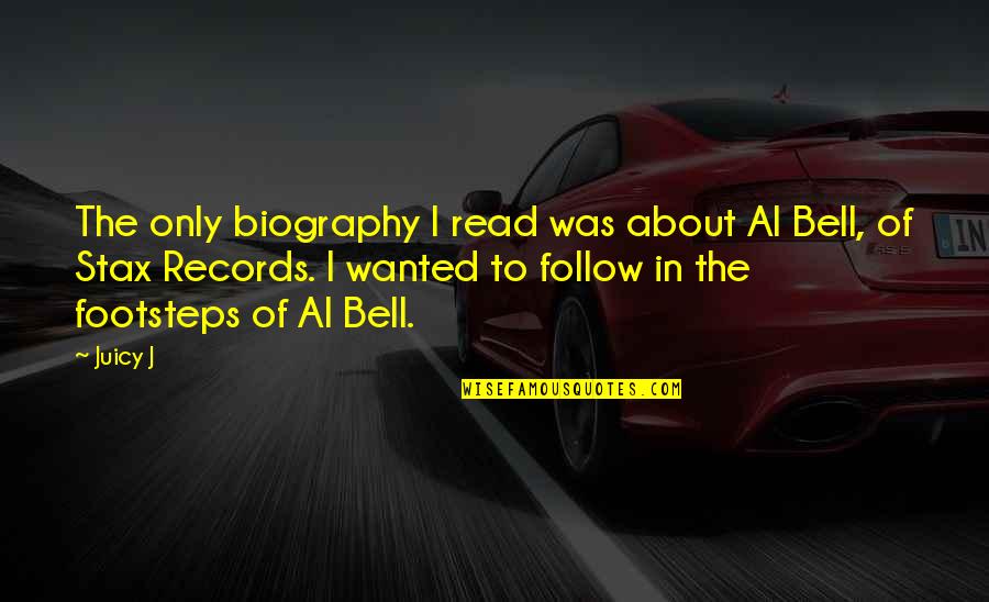 J S Bell Quotes By Juicy J: The only biography I read was about Al J S Bell Quotes By Juicy J: The only biography I read was about Al
