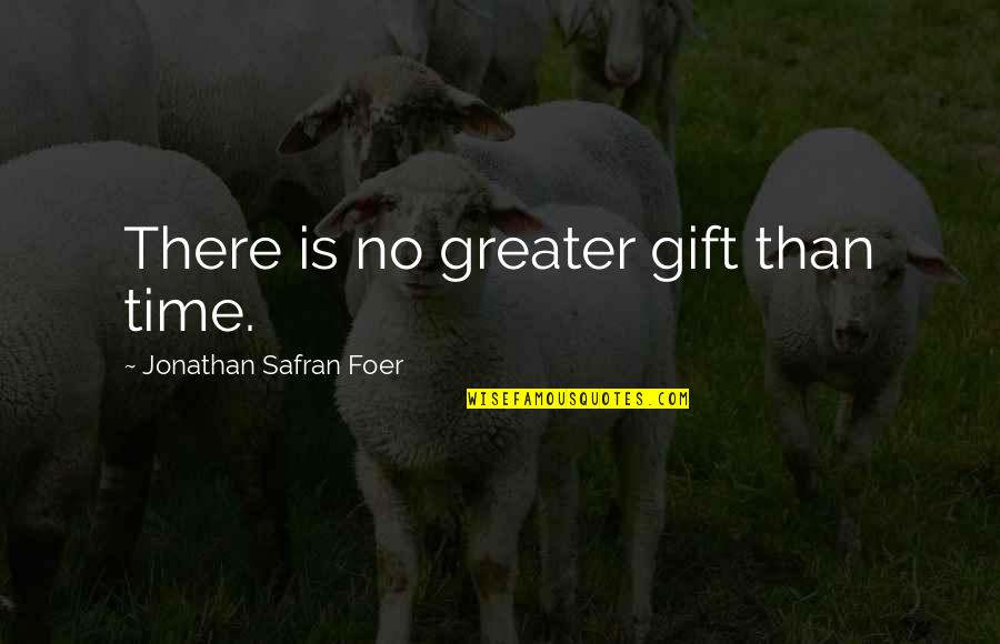 J S Foer Quotes By Jonathan Safran Foer: There is no greater gift than time. J S Foer Quotes By Jonathan Safran Foer: There is no greater gift than time.