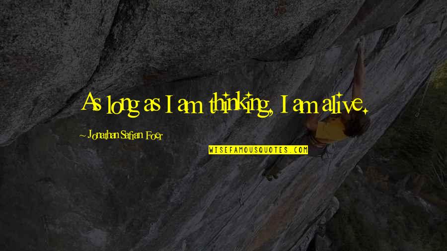 J S Foer Quotes By Jonathan Safran Foer: As long as I am thinking, I am J S Foer Quotes By Jonathan Safran Foer: As long as I am thinking, I am