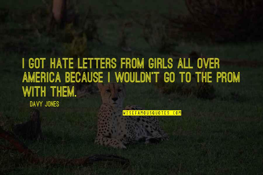 J.s Prom Quotes By Davy Jones: I got hate letters from girls all over