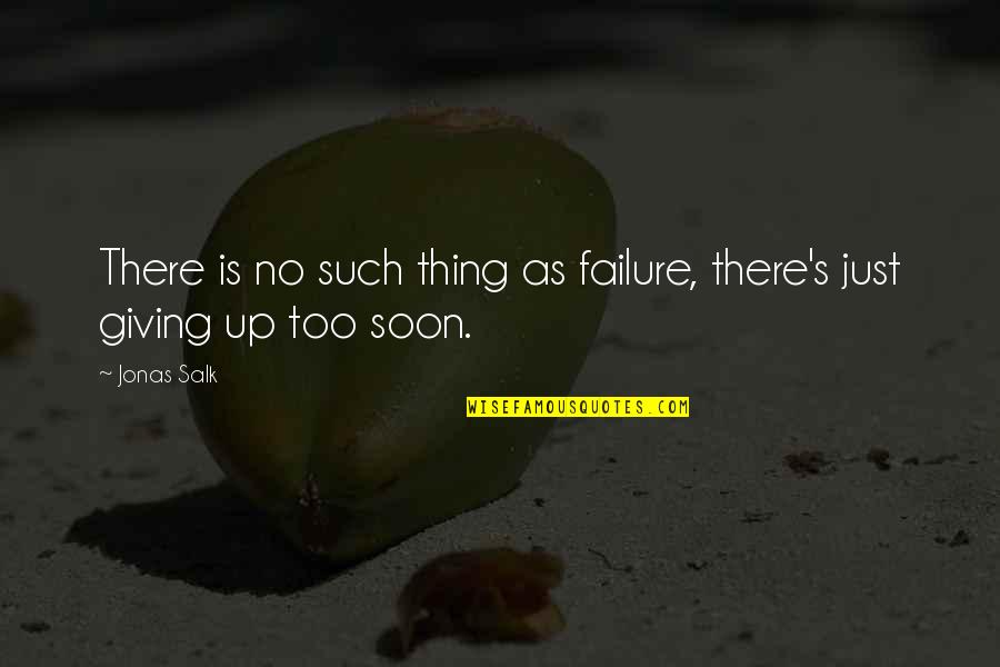 J Salk Quotes By Jonas Salk: There is no such thing as failure, there's