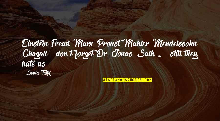 J Salk Quotes By Sonia Taitz: Einstein Freud Marx Proust Mahler Mendelssohn Chagall &