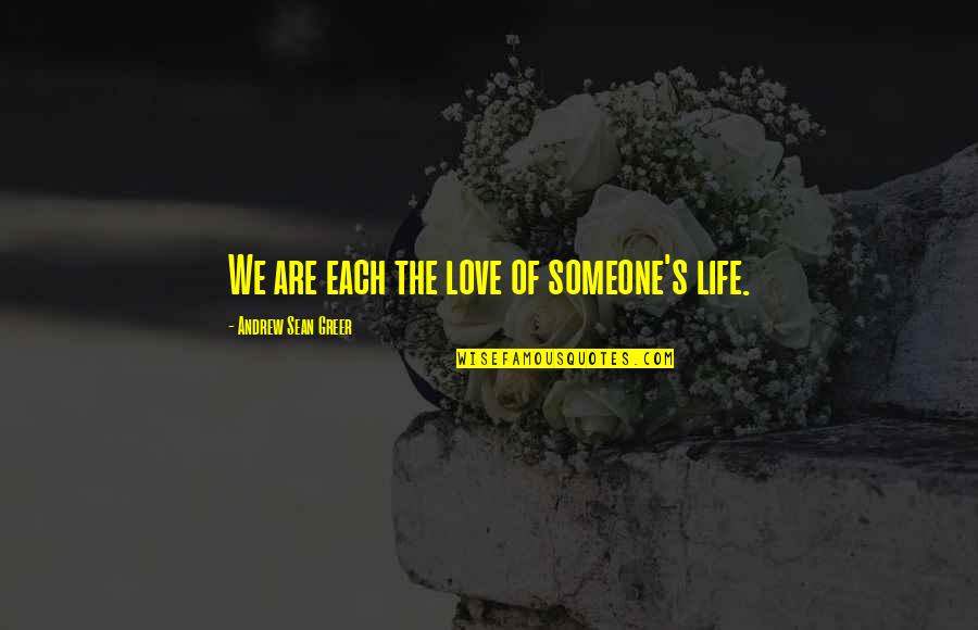 J Sean Quotes By Andrew Sean Greer: We are each the love of someone's life.