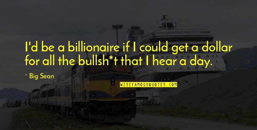 J Sean Quotes By Big Sean: I'd be a billionaire if I could get