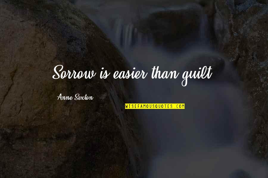 J Sexton Quotes By Anne Sexton: Sorrow is easier than guilt. J Sexton Quotes By Anne Sexton: Sorrow is easier than guilt.